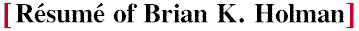 Resume of Brian K. Holman